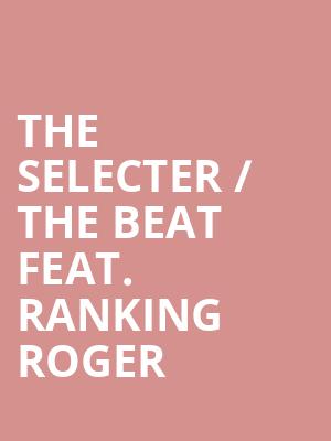 THE SELECTER / THE BEAT FEAT. RANKING ROGER at Roundhouse